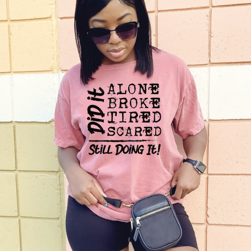 T-shirt: I DID IT alone broke tired and scared