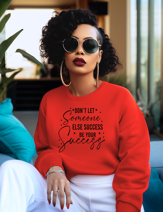 T-shirt: Don't Let Your Someone Else Success Be Your Success