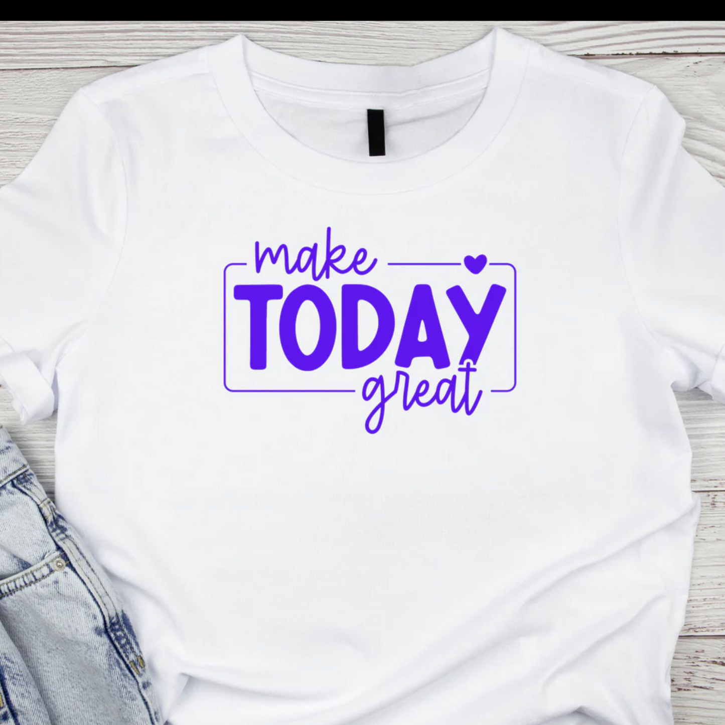 T=shirt: make TODAY great